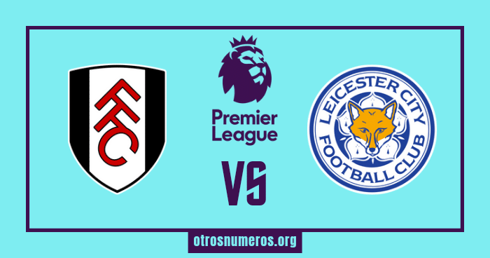 Pronóstico Fulham vs Leicester, Premier League, 08/05/2023. Otrosnumeros